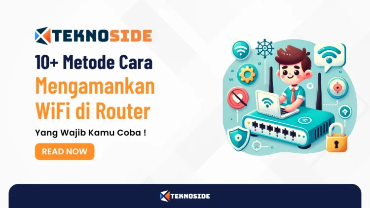 10+ Metode Cara Mengamankan Jaringan WiFi di Router Yang Wajib Kamu Coba !