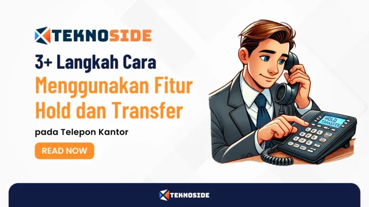 3+ Langkah Cara Menggunakan Fitur Hold dan Transfer pada Telepon Kantor