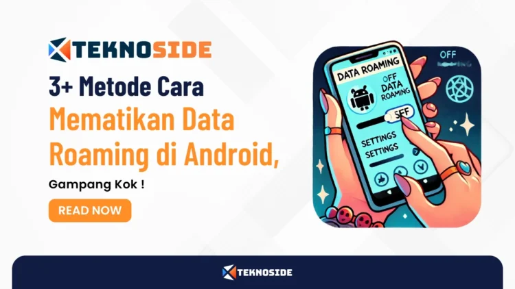 3+ Metode Cara Mematikan Data Roaming di Android, Gampang Kok !