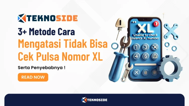 3+ Metode Cara Mengatasi Tidak Bisa Cek Pulsa Nomor XL Serta Penyebabnya !