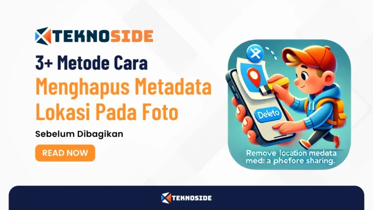 3+ Metode Cara Menghapus Metadata Lokasi Pada Foto Sebelum Dibagikan