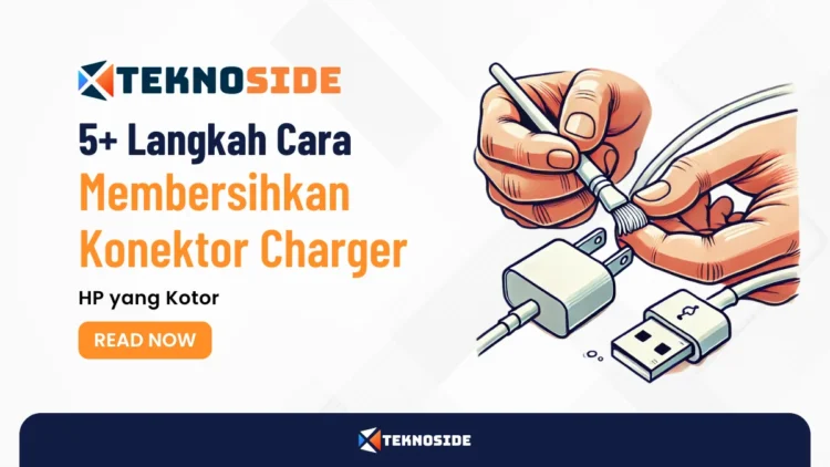 5+ Langkah Cara Membersihkan Konektor Charger HP yang Kotor