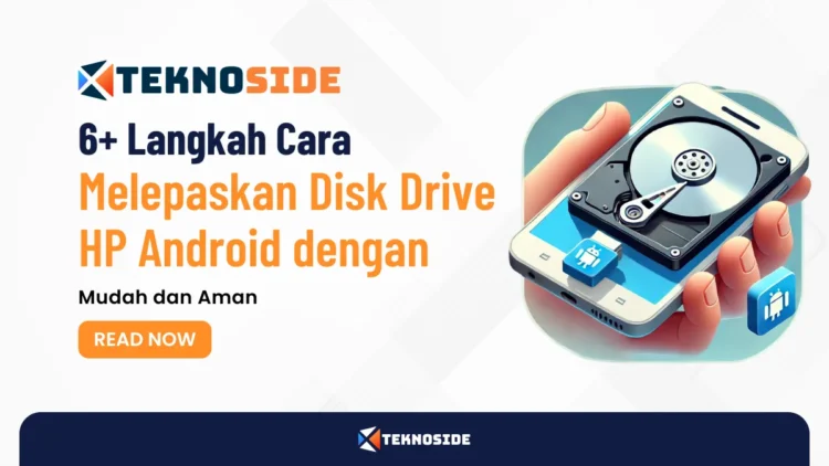 6+ Langkah Cara Melepaskan Disk Drive HP Android dengan Mudah dan Aman