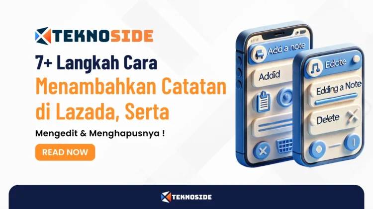 7+ Langkah Cara Menambahkan Catatan di Lazada, Serta Mengedit & Menghapusnya !