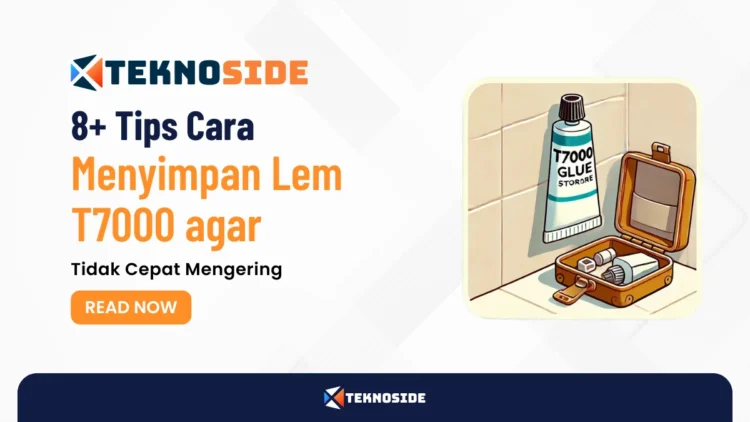 8+ Tips Cara Menyimpan Lem T7000 agar Tidak Cepat Mengering