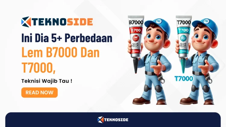 Ini Dia 5+ Perbedaan Lem B7000 Dan T7000, Teknisi Wajib Tau !