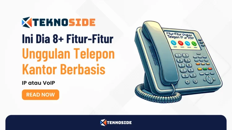 Ini Dia 8+ Fitur-Fitur Unggulan Telepon Kantor Berbasis IP atau VoIP