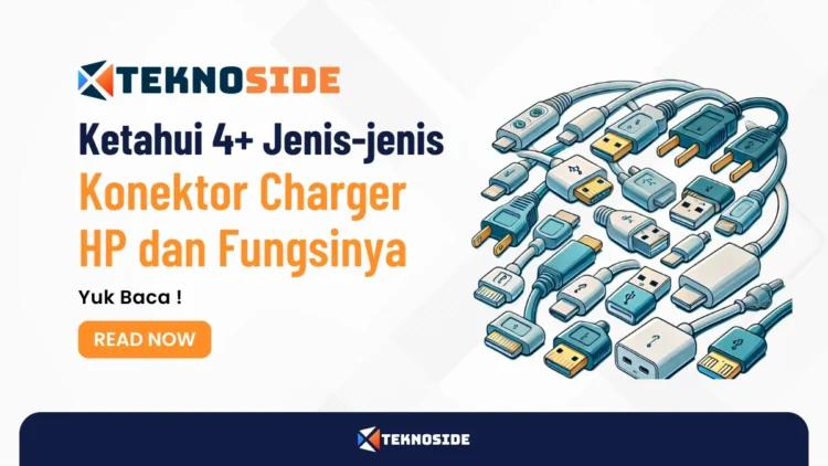 Ketahui 4+ Jenis-jenis Konektor Charger HP dan Fungsinya