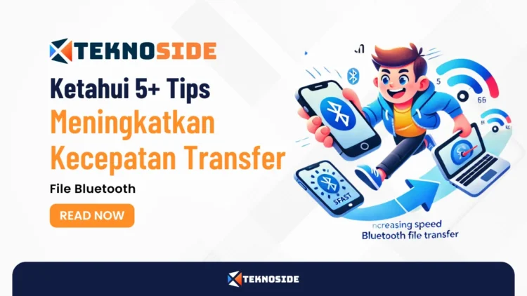 Ketahui 5+ Tips Meningkatkan Kecepatan Transfer File Bluetooth