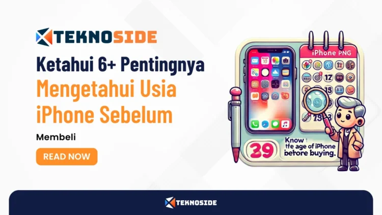 Ketahui 6+ Pentingnya Mengetahui Usia iPhone Sebelum Membeli