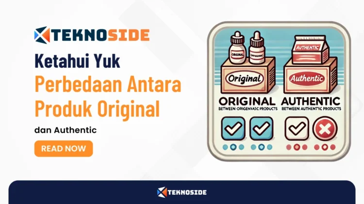 Ketahui Yuk Perbedaan Antara Produk Original dan Authentic