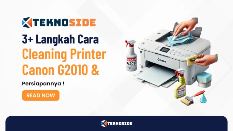 3+ Langkah Cara Cleaning Printer Canon G2010 & Persiapannya !