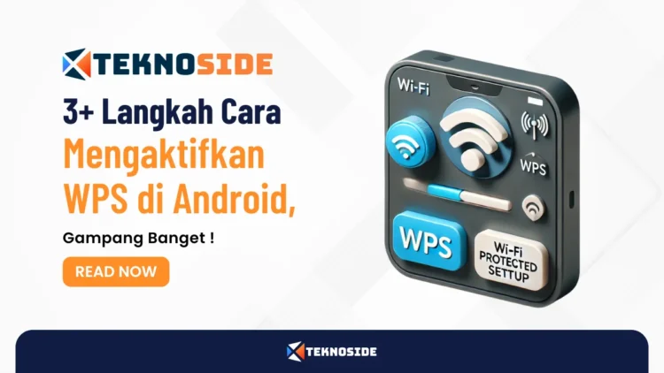 3+ Langkah Cara Mengaktifkan WPS di Android, Gampang Banget !