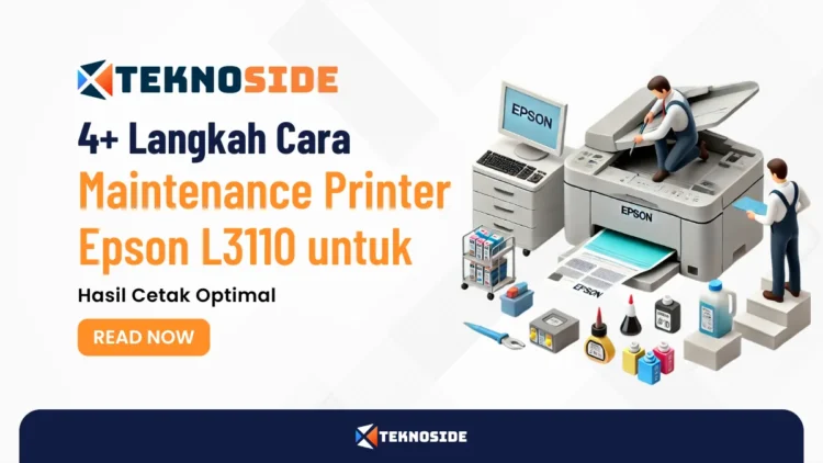 4+ Langkah Cara Maintenance Printer Epson L3110 untuk Hasil Cetak Optimal