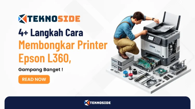 4+ Langkah Cara Membongkar Printer Epson L360, Gampang Banget !