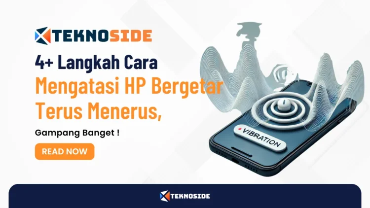 4+ Langkah Cara Mengatasi HP Bergetar Terus Menerus, Gampang Banget !