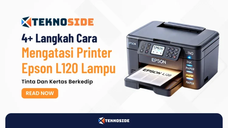 4+ Langkah Cara Mengatasi Printer Epson L120 Lampu Tinta Dan Kertas Berkedip