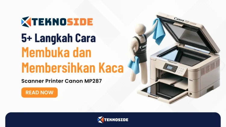 5+ Langkah Cara Membuka dan Membersihkan Kaca Scanner Printer Canon MP287