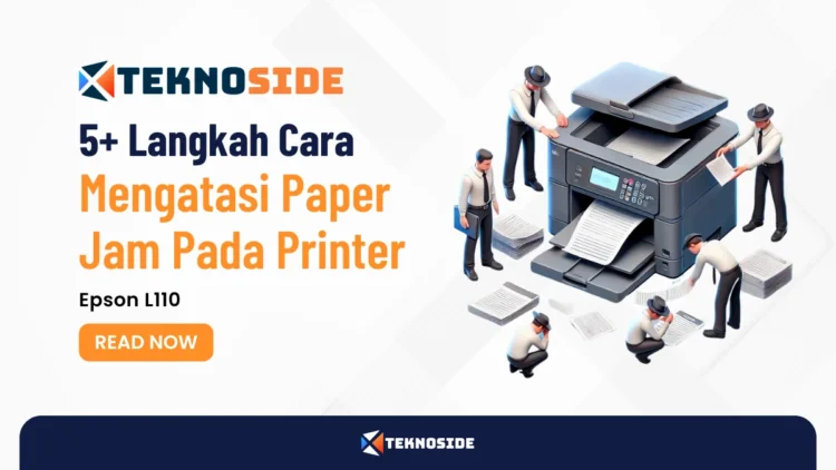 5+ Langkah Cara Mengatasi Paper Jam Pada Printer Epson L110