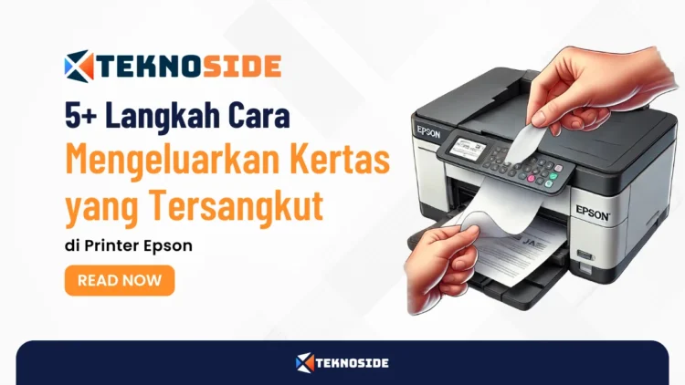 5+ Langkah Cara Mengeluarkan Kertas yang Tersangkut di Printer Epson